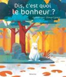 Couverture du livre 'Dis, c'est quoi le bonheur ?', représentant un lapin blanc assis dans une forêt colorée.
