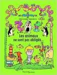 Couverture d'un livre pour enfants intitulé 'Les animaux ne sont pas obligés', avec des illustrations colorées d'animaux et d'un enfant.