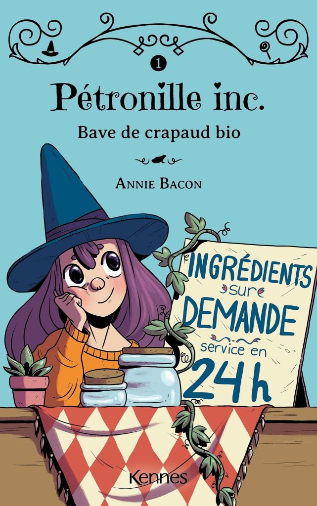 Couverture du livre 'Pétronille inc. Bave de crapaud bio' par Annie Bacon, montrant une jeune fille avec un chapeau de sorcière, entourée de pots et d'une pancarte indiquant des ingrédients sur demande en 24h.
