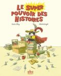 Couverture du livre 'Le super pouvoir des histoires' avec un personnage en costume de super-héros entouré de livres et de papiers.