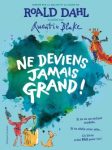Couverture du livre 'Ne deviens jamais grand!' de Roald Dahl, illustré par Quentin Blake, présentant un fond coloré avec des dessins d'animaux et de personnages humoristiques.
