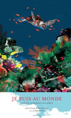 Je suis au monde -Habiter autrement la&nbsp;planète