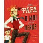 Illustration de couverture d'un livre intitulé 'Mon Papa à moi est un héros', montrant un père avec sa fille sur les épaules et un garçon à côté, dans un style coloré et ludique.