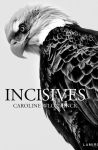 Image en noir et blanc d'un aigle avec un accent sur ses plumes, accompagnée du titre "INCISIVES" et du nom de l'auteur, Caroline Bellack.