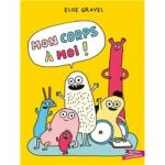 Couverture du livre 'Mon corps à moi' d'Elise Gravel, montrant des personnages colorés et amusants sur un fond jaune.