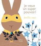 Couverture d'un livre pour enfants avec un lapin portant un costume de super-héros, entouré de fleurs et du titre 'je veux un super pouvoir!'