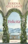 Couverture du livre 'Felicità' de Serena Giuliano, présentant des arches ornées de verdure et un paysage en arrière-plan.