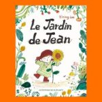 Couverture du livre 'Le Jardin de Jean' avec une illustration colorée d'une enfant tenant une fleur parmi des éléments végétaux.