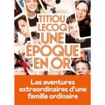 Couverture du livre 'Une époque en or' de Titiou Lecoq, montrant des portraits de plusieurs personnes avec un titre accrocheur et une description des aventures d'une famille ordinaire.