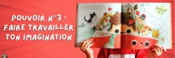 Un enfant tenant un livre ouvert aux illustrations colorées avec le texte 'Pouvoir n°3 : Faire travailler ton imagination'.