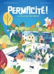 Couverture d'un livre intitulé 'Permacité ! La ville de mes rêves', présentant une illustration colorée d'une ville durable et écologique, avec des maisons, des arbres et des enfants jouant.