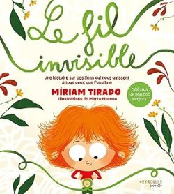 Le fil invisible: Une histoire sur ces liens qui nous unissent à tous ceux que l&rsquo;on&nbsp;aime