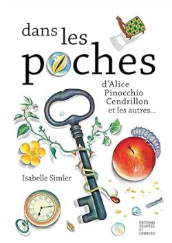 Dans les poches: D&rsquo;Alice, Pinocchio, Cendrillon, et les&nbsp;autres…