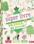 Couverture du livre intitulé 'Le super livre: SILENCE, ça pousse !', décorée de motifs naturels, de feuilles et d'oiseaux.