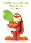 Couverture du livre 'Hervé ne veut pas partager' de Steve Small, présentant un personnage cartoon en forme de lapin tenant un gros légumes vert.