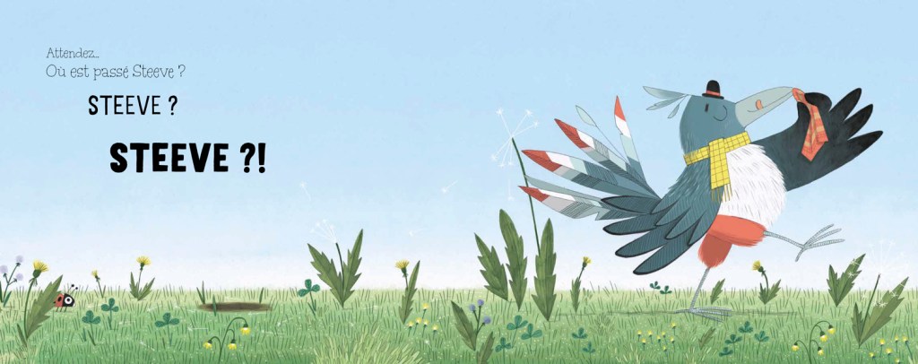 Un oiseau coloré portant une écharpe et un chapeau, marchant dans un champ avec de l'herbe verte, des fleurs et un insecte. Le texte en haut pose une question sur l'absence d'un personnage nommé Steeve.
