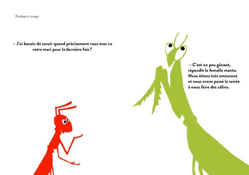 Deux insectes discutent, un fourmi rouge et une mante verte. La fourmi pose une question sur le mari de la mante, qui répond qu'ils sont très amoureux.