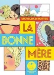 Couverture de bande dessinée colorée avec des illustrations variées, incluant des visages et des motifs artistiques. Le titre "La Bonne Mère" est mis en valeur avec des lettres stylisées.