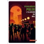Couverture du livre 'L'illusion du mal' de Piergiorgio Pulixi, avec une illustration dans des teintes sombres représentant une scène urbaine animée.