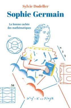 Sophie Germain – La femme cachée des mathématiques