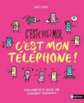Couverture d'un livre intitulé 'C'est (pas) moi, c'est mon téléphone !', avec des illustrations colorées de téléphones et des personnages dans un style cartoon.