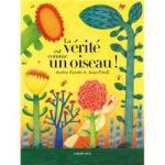 Couverture du livre intitulé 'La vérité sur un oiseau' avec des illustrations de fleurs et d'arbres colorés sur un fond jaune.