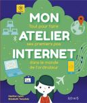 Couverture du livre intitulé 'Mon Atelier Internet', abordant les bases d'Internet avec des illustrations colorées et des éléments technologiques.