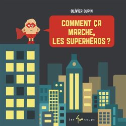 Comment ça marche, les&nbsp;superhéros