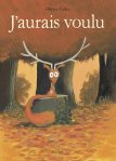 Couverture du livre 'J'aurais voulu' avec un personnage de cerf et un environnement automnal.